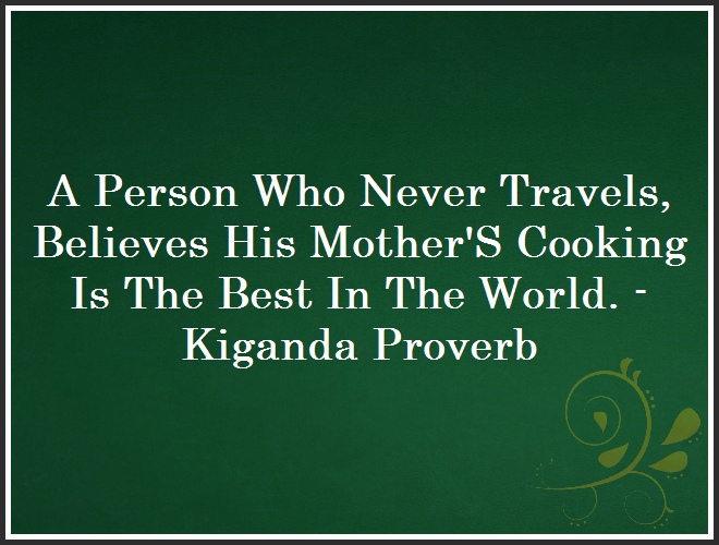 A Person Who Never Travels, Believes His Mother